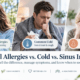 Seasonal allergies vs cold vs sinus infection symptoms and differences